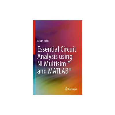 Essential Circuit Analysis Using Ni Multisim(tm) and Matlab(r) - by Farzin Asadi (Paperback)