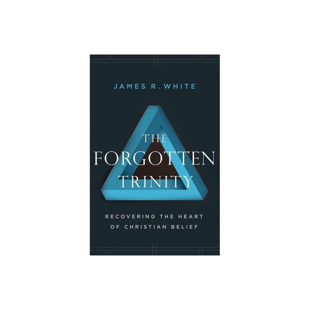 The Forgotten Trinity - by James R White (Paperback)