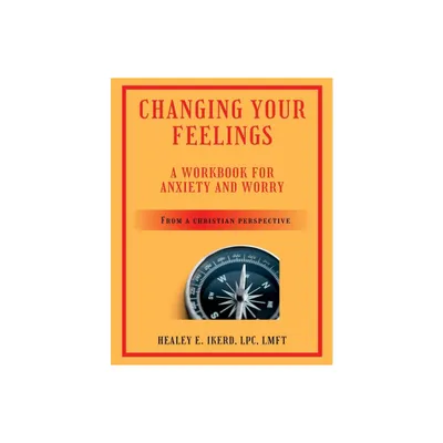 Changing Your Feelings - 2nd Edition by Healey E Ikerd (Paperback)