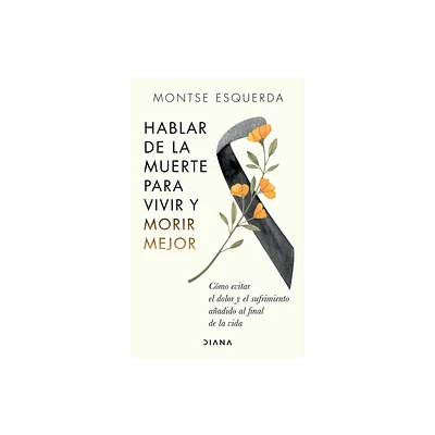 Hablar de la Muerte Para Vivir Y Morir Mejor - by Montse Esquerda (Paperback)