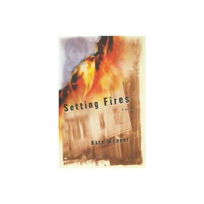 Setting Fires - by Kate Wenner (Paperback)