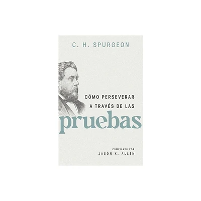 Cmo Perseverar a Travs de Las Pruebas - by Charles Spurgeon (Paperback)