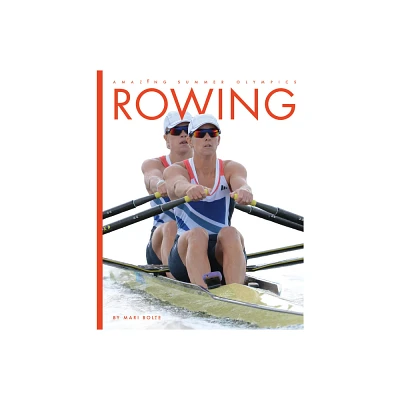 Rowing - by Mari Bolte (Paperback)