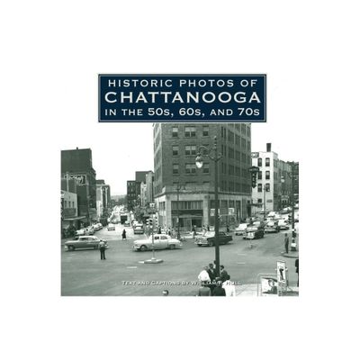 Historic Photos of Chattanooga in the 50s, 60s and 70s - (Hardcover)