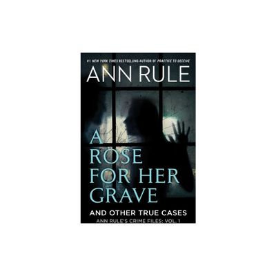 A Rose for Her Grave & Other True Cases - (Ann Rules Crime Files) by Ann Rule (Paperback)