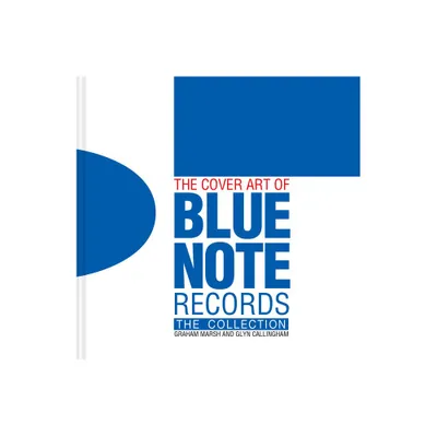 The Cover Art of Blue Note Records - by Graham Marsh & Glyn Callingham (Hardcover)