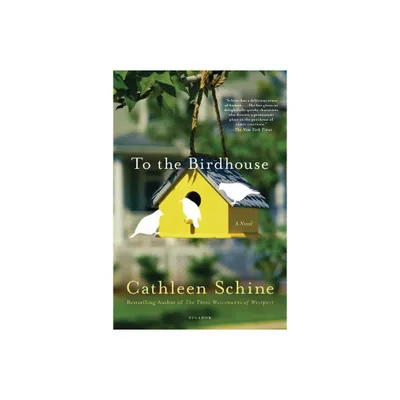 To the Birdhouse - by Cathleen Schine (Paperback)