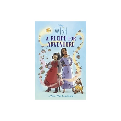 Disney Wish, A Recipe For Adventure - by Wendy Wan-Long Shang (Paperback)