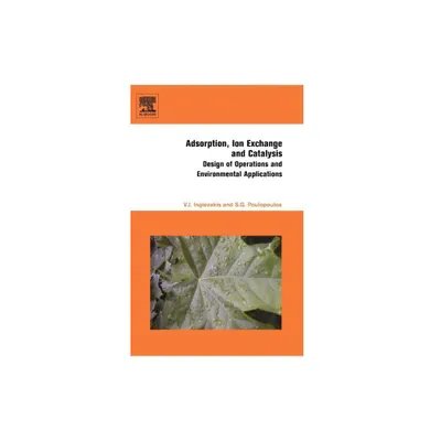 Adsorption, Ion Exchange and Catalysis - by Stavros G Poulopoulos & Vassilis J Inglezakis (Hardcover)