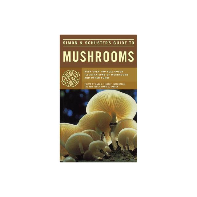 Simon & Schusters Guide to Mushrooms - (Nature Guide Series) by Gary H Lincoff (Paperback)