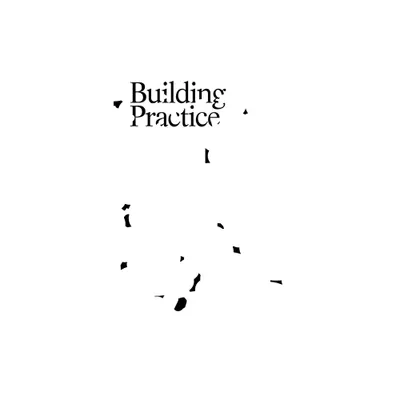 Building Practice - by Kyle Miller & Molly Hunker (Paperback)