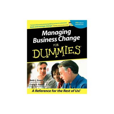 Managing Business Change for Dummies - (For Dummies) by Beth L Evard & Craig A Gipple (Paperback)