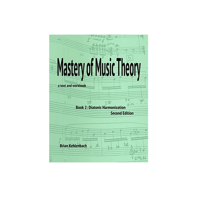 Mastery of Music Theory, Book 2 - 2nd Edition by Brian Kehlenbach (Paperback)