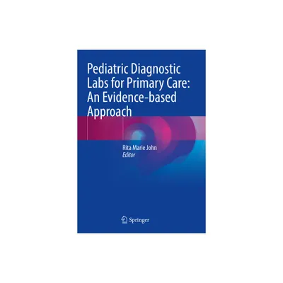 Pediatric Diagnostic Labs for Primary Care: An Evidence-Based Approach - by Rita Marie John (Paperback)