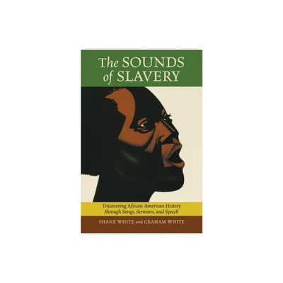 The Sounds of Slavery - by Shane White & Graham White (Paperback)