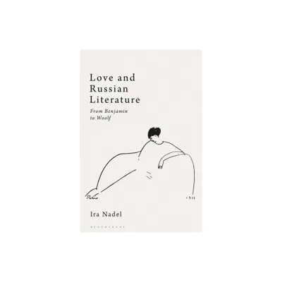 Love and Russian Literature - by Ira B Nadel (Hardcover)