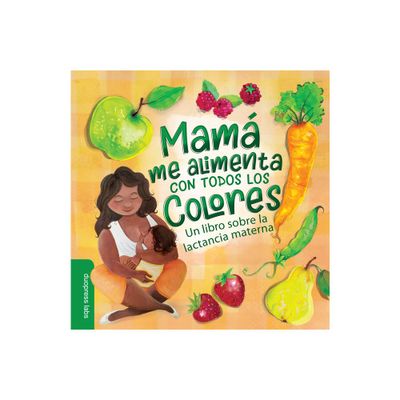 Mam Me Alimenta Con Todos Los Colores - by Duopress Labs (Board Book)