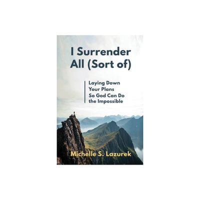 I Surrender All (Sort Of) - by Michelle S Lazurek (Paperback)