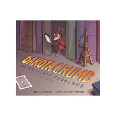 Dakota Crumb and the Secret Bookshop: A Tiny Treasure Hunt - by Jamie Michalak (Hardcover)