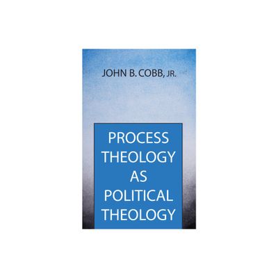 Process Theology as Political Theology - by John B Cobb (Paperback)