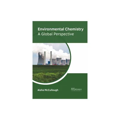 Environmental Chemistry: A Global Perspective - by Aisha McCullough (Hardcover)