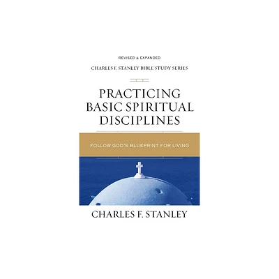 Practicing Basic Spiritual Disciplines - (Charles F. Stanley Bible Study) by Charles F Stanley (Paperback)