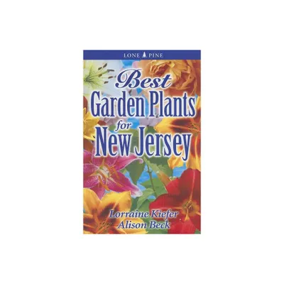 Best Garden Plants for New Jersey - (Best Garden Plants For...) by Lorraine Kiefer & Alison Beck (Paperback)