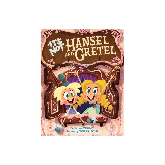 Its Not Hansel and Gretel - (Its Not a Fairy Tale) by Josh Funk (Hardcover)