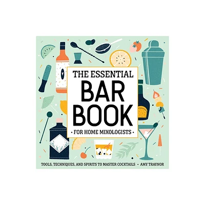 The Essential Bar Book for Home Mixologists - by Amy Traynor (Paperback)