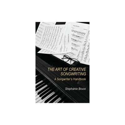 The Art of Creative Songwriting - by Stephanie Bruce (Paperback)