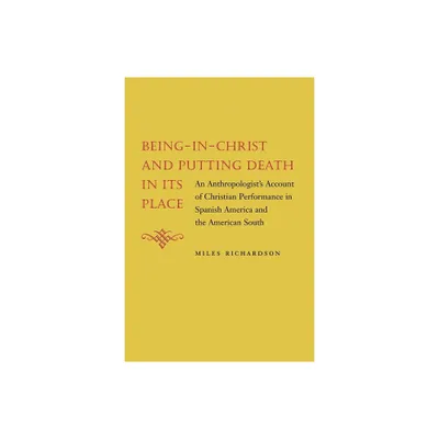 Being-In-Christ and Putting Death in Its Place - by Miles Richardson (Paperback)