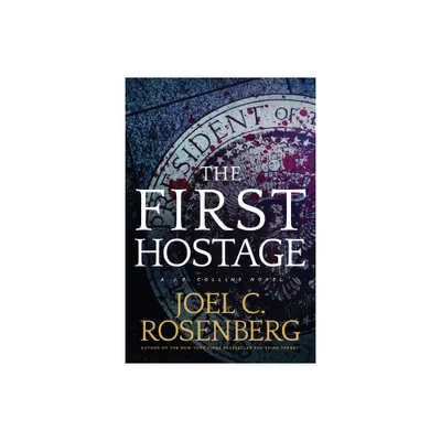The First Hostage - by Joel C Rosenberg (Paperback)