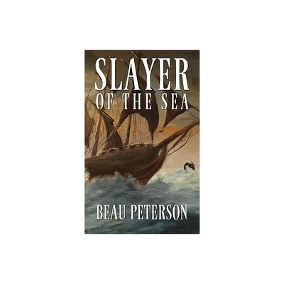 Slayer of the Sea - by Beau Peterson (Paperback)