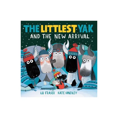 The Littlest Yak and the New Arrival - by Lu Fraser (Hardcover)