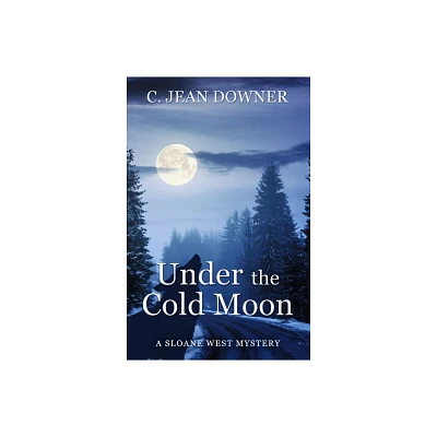 Under the Cold Moon - (Sloane West Mystery) by C Jean Downer (Paperback)