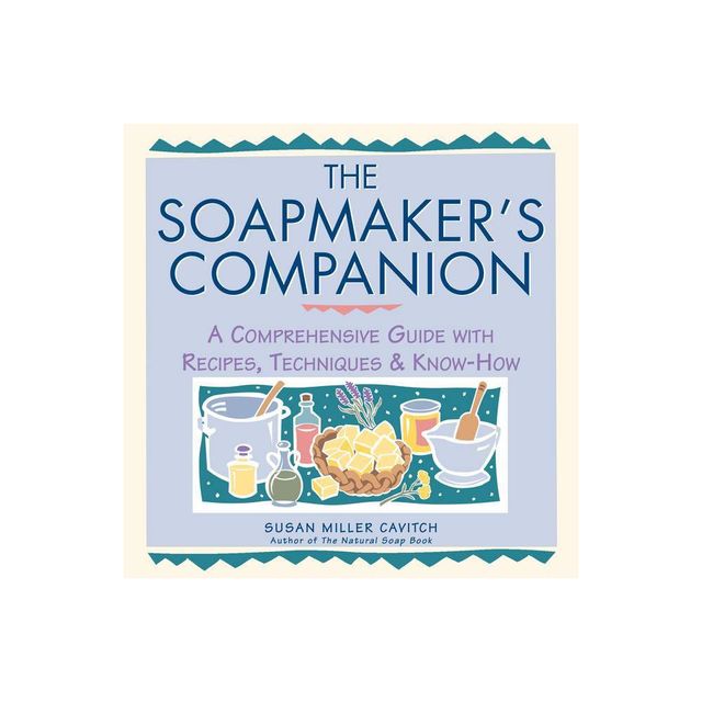 The Soapmakers Companion - (Natural Body Series - The Natural Way to Enhance Your Life) by Susan Miller Cavitch (Paperback)