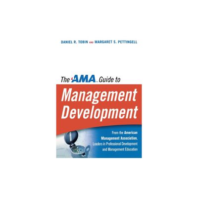 The AMA Guide to Management Development - by Daniel R Tobin & Margaret Pettingell (Paperback)