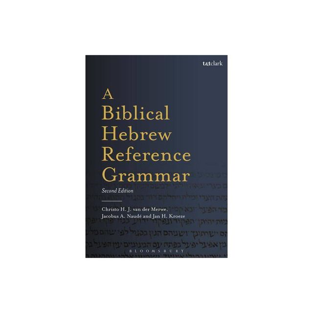 A Biblical Hebrew Reference Grammar - (Biblical Languages: Hebrew) 2nd Edition by Christo H Van Der Merwe & Jacobus A Naud (Paperback)