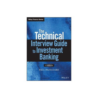 The Technical Interview Guide to Investment Banking, + Website - (Wiley Finance) by Paul Pignataro (Paperback)