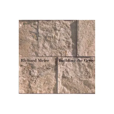 Building the Getty - by Richard Meier (Paperback)