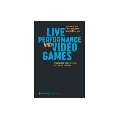 Live Performance and Video Games - by Rjane Dreifuss & Simon Hagemann & Izabella Pluta (Paperback)