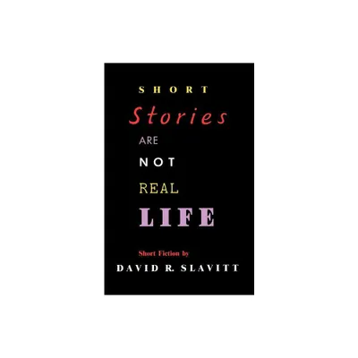 Short Stories Are Not Real Life - (Southern Literary Studies) by David R Slavitt (Paperback)