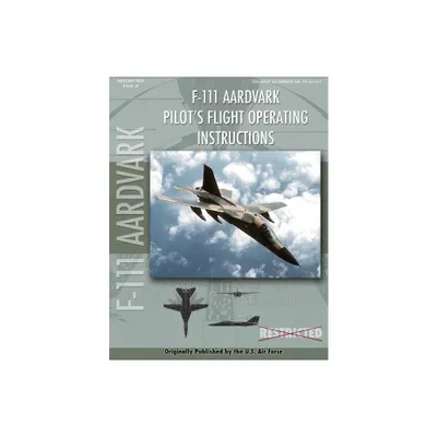 F-111 Aardvark Pilots Flight Operating Manual - by United States Air Force (Paperback)