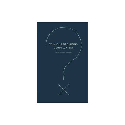 Why Our Decisions Dont Matter - (Harperperennial Modern Thought) by Simon Van Booy (Paperback)