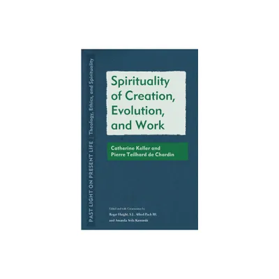 Spirituality of Creation, Evolution, and Work - (Past Light on Present Life: Theology, Ethics, and Spirituality) (Paperback)