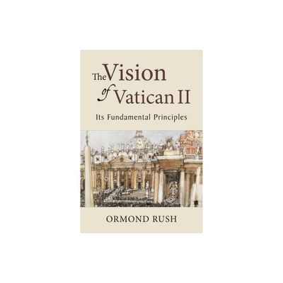 The Vision of Vatican II - by Ormond Rush (Hardcover)