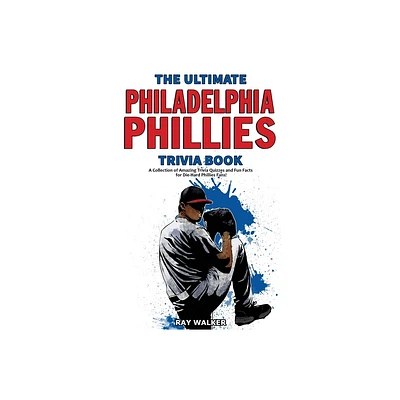 The Ultimate Philadelphia Phillies Trivia Book - by Ray Walker (Paperback)