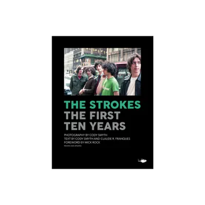 The Strokes: The First Ten Years - (Hardcover)