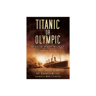 Titanic or Olympic: Which Ship Sank? - by Steve Hall & Bruce Beveridge & Art Braunschweiger (Paperback)