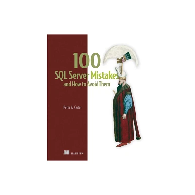 100 SQL Server Mistakes and How to Avoid Them - by Peter Carter (Paperback)